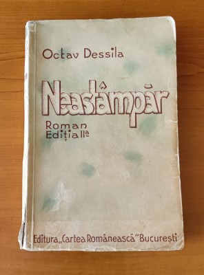 Octav Dessila - Neast&amp;acirc;mpăr (Ed. Cartea Rom&amp;acirc;nească - 1935) foto