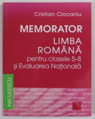 MEMORATOR LIMBA ROMANA PENTRU CLASELE 5-8 SI EVALUAREA NATIONALA de CRISTIAN CIOCANIU , 2018 foto