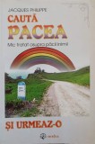CAUTA PACEA SI URMEAZ-O. MIC TRATAT ASUPRA PACII INIMII-JACQUES PHILIPPE-244624