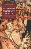 Cumpara ieftin Momente. Schite/I.L.Caragiale