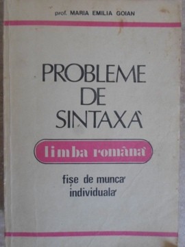PROBLEME DE SINTAXA LIMBA ROMANA. FISE DE MUNCA INDIVIDUALA-MARIA EMILIA GOIAN-105155 foto