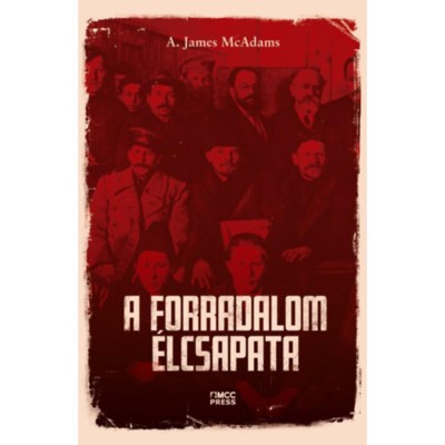 A forradalom &amp;eacute;lcsapata - A. James McAdams foto