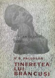 Cumpara ieftin Tineretea lui Brancusi - V. G. Paleolog ($Q130), Tineretului