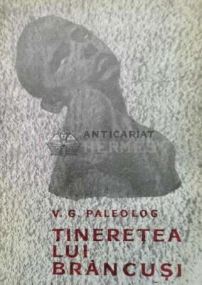 Tineretea lui Brancusi - V. G. Paleolog ($Q130) foto