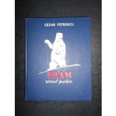 CEZAR PETRESCU - FRAM URSUL POLAR 1955, editie cartonata ilustrata de N. Popescu