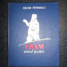 CEZAR PETRESCU - FRAM URSUL POLAR 1955, editie cartonata ilustrata de N. Popescu