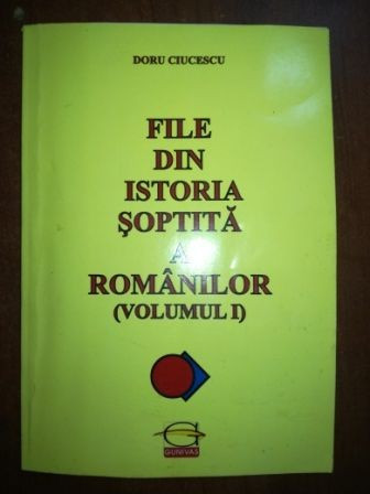 File din istoria soptita a romanilor 1- Doru Ciucescu