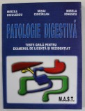 PATOLOGIE DIGESTIVA , TESTE GRILA PENTRU ..LICENTA SI REZIDENTIAT de MIRCEA DICULESCU ...MIRELA IONESCU , 2002