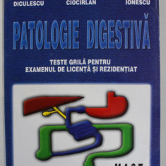 PATOLOGIE DIGESTIVA , TESTE GRILA PENTRU ..LICENTA SI REZIDENTIAT de MIRCEA DICULESCU ...MIRELA IONESCU , 2002