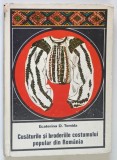 CUSATURILE SI BRODERIILE COSTUMULUI POPULAR DIN ROMANIA de ECATERINA D. TOMIDA , 1972 *DEDICATIE