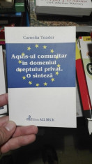 Acquis-ul comunitar in domeniul dreptului privat. O sinteza &amp;amp;#8211; Camelia Toader foto