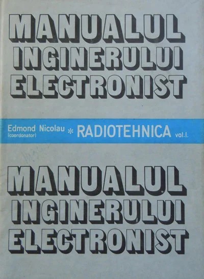 Edmond Nicolau - Manualul ing. electronist ( Vol. I - Radiotehnica )