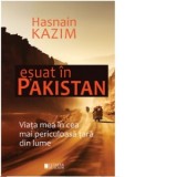 Esuat in Pakistan. Viata mea in cea mai periculoasa tara din lume - Hasnain Kazim