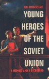 Young Heroes of the Soviet Union | Alex Halberstadt, Vintage Publishing