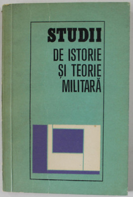 STUDII DE ISTORIE SI TEORIE MILITARA , coordonator AL. GH. SAVU , 1980 foto