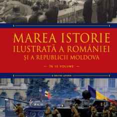 Marea istorie ilustrată a României și a Republicii Moldova. Volumul 10