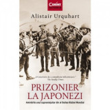 Prizonier la japonezi. Amintirile unui supravietuitor din Al Doilea Razboi Mondial - Anca Irina Ionescu, Alistair Urquhart