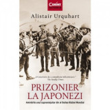 Prizonier la japonezi. Amintirile unui supravietuitor din Al Doilea Razboi Mondial - Alistair Urquhart, Anca Irina Ionescu