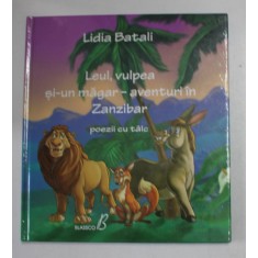 LEUL , VULPEA SI - UN MAGAR , AVENTURI IN ZANZIBAR , POEZII CU TALC de LIDIA BATALI , 2012