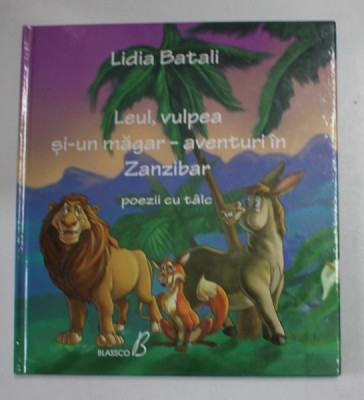 LEUL , VULPEA SI - UN MAGAR , AVENTURI IN ZANZIBAR , POEZII CU TALC de LIDIA BATALI , 2012 foto