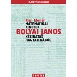 Matematikai kincsek Bolyai J&aacute;nos k&eacute;ziratos hagyat&eacute;k&aacute;b&oacute;l - Kiss Elem&eacute;r