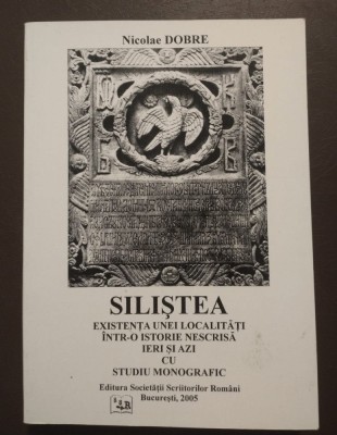 Nicolae Dobre (dedicație) - Siliștea: existența unei localități &amp;icirc;ntr-o istorie foto