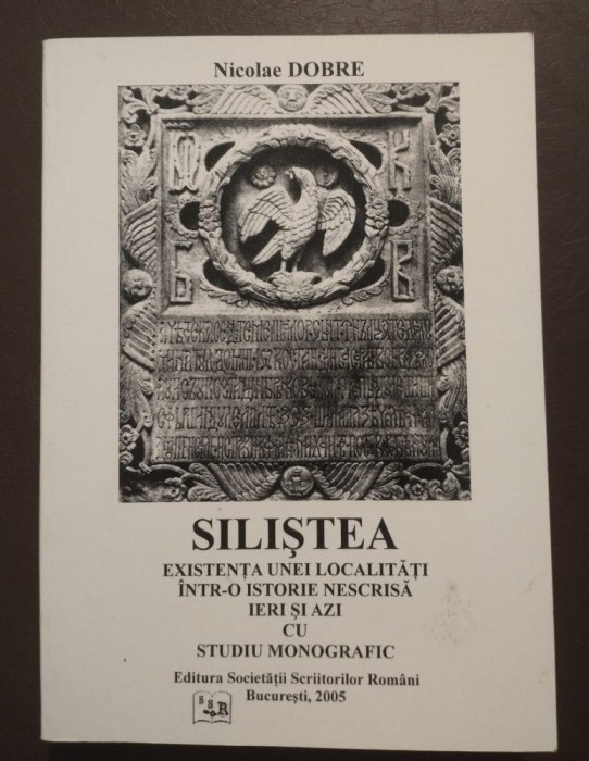 Nicolae Dobre (dedicație) - Siliștea: existența unei localități &icirc;ntr-o istorie