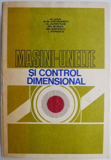 Masini-unelte si control dimensional &ndash; M. Ivan