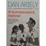 Dan Ariely - Al dumneavoastra, irational (Editia: 2015)