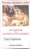 POVESTEA DINAINTEA VORBEI. DICTIONAR DE EXPRESII ENGLEZESTI-CALINA GOGALNICEANU-266412
