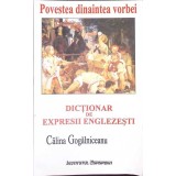 POVESTEA DINAINTEA VORBEI. DICTIONAR DE EXPRESII ENGLEZESTI-CALINA GOGALNICEANU-266412