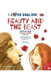 I Love English. Beauty and the Beast. Ed. bilingva engleza-romana. Nivel A2 - Jeanne-Marie Leprince de Beaumont