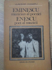 EMINESCU MUZICIAN AL POEZIEI, ENESCU POET AL MUZICII - VLADIMIR DOGARU foto