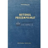 Betonul precomprimat - 1964 - V. Nicolau (AC33)