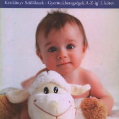 Babainfo kézikönyv I. - Kézikönyv szülőknek- Gyermekbetegsége A-Z-ig - Kézikönyv szülőknek - Gyermekbetegségek A-Z-ig. I. kötet. - Ratkó Tünde