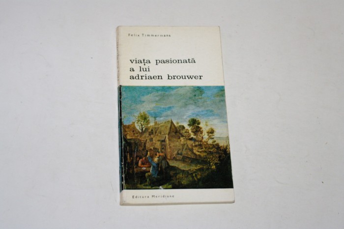 Viata pasionata a lui Adriaen Brouwer - Felix Timmermans