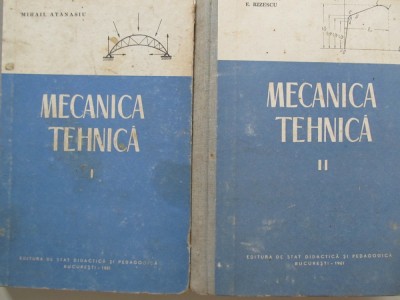 Mecanica tehnica (2 vol.) - Mihail Atanasiu , D. Boiangiu , E. Rizescu foto