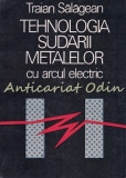 Cumpara ieftin Tehnologia Sudarii Metalelor Cu Arcul Electric - Traian Salagean