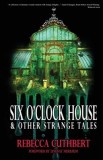 Six O'Clock House &amp;amp; Other Strange Tales