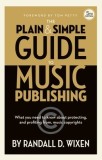 Randall D. Wixen: The Plain &amp;amp; Simple Guide to Music Publishing - 5th Edition - With a Foreword by Tom Petty