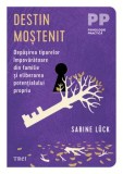 Cumpara ieftin Destin mostenit. Depasirea tiparelor impovaratoare din familie si eliberarea potentialului propriu/Sabine Luck