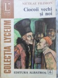 Ciocoii Vechi si Noi - Nicolae Filimon, Albatros 1978, Roman, Beletristica, Colectia Lyceum, Paperback