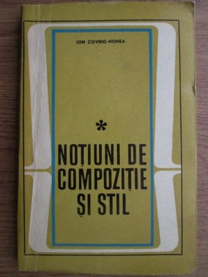 Ion Covrig-Nonea - Notiuni de compozitie si stil foto