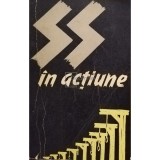 SS in actiune. Documente despre crimele savarsite de SS (Editia: 1962)