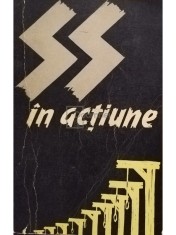 SS in actiune. Documente despre crimele savarsite de SS (Editia: 1962) foto