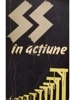 SS in actiune. Documente despre crimele savarsite de SS (Editia: 1962) foto