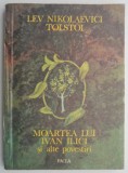 Moartea lui Ivan Ilici si alte povestiri &ndash; Lev Nikolaevici Tolstoi