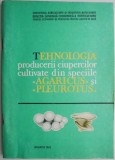 Tehnologia producerii ciupercilor cultivate din speciile Agaricus si Pleurotus