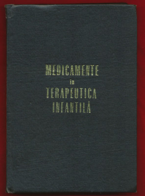 &amp;quot;Medicamente in terapeutica infantila&amp;quot; - Editura Medicală - 1969. foto