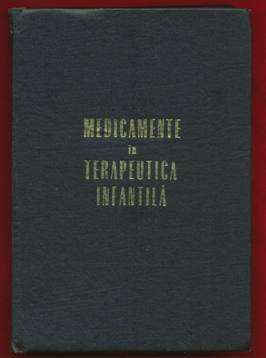 &quot;Medicamente in terapeutica infantila&quot; - Editura Medicală - 1969.